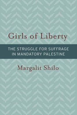 Girls of Liberty – The Struggle for Suffrage in Mandatory Palestine