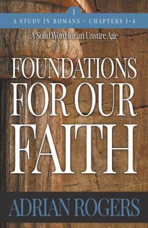 Foundations For Our Faith (Volume 1, 2nd Edition): Romans 1-4