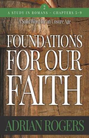 Foundations For Our Faith (Volume 2; 2nd Edition): Romans 5-9