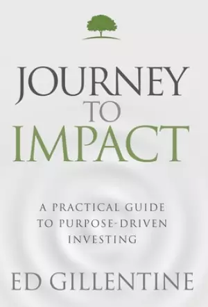 Journey to Impact: A Practical Guide to Purpose-Driven Investing