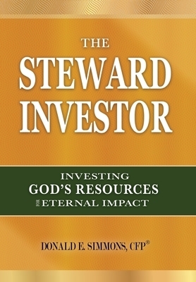 The Steward Investor: Investing God's Resources for Eternal Impact