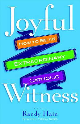 Joyful Witness: How to Be an Extraordinary Catholic