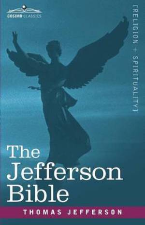 The Jefferson Bible: The Life and Morals of Jesus of Nazareth