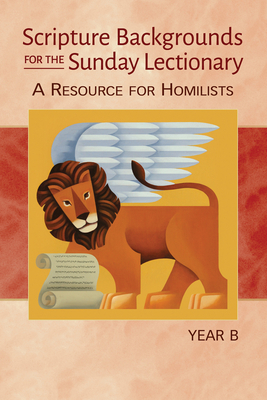 Scripture Backgrounds for the Sunday Lectionary, Year B: A Resource for Homilists