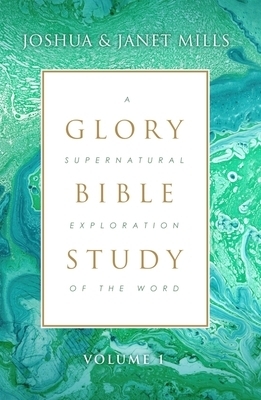 Glory Bible Study: A Supernatural Exploration of the Word