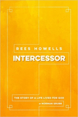 Rees Howells: Intercessor