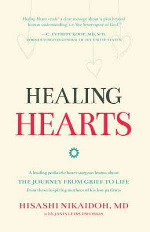 Healing Hearts: A Leading Pediatric Heart Surgeon Learns About the Journey from Grief to Life From These Inspiring Mothers of His Lost