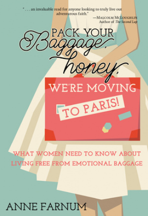 Pack Your Baggage, Honey, We're Moving to Paris!: What Women Need to Know About Living Free From Emotional Baggage