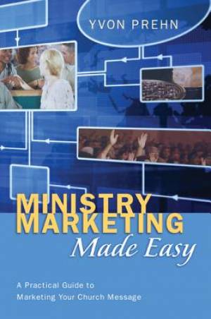 Ministry Marketing Made Easy: A Practical Guide to Marketing Your Church Message