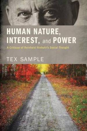 Human Nature, Interest, and Power: A Critique of Reinhold Niebuhr's Social Thought