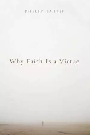 Why Faith Is a Virtue