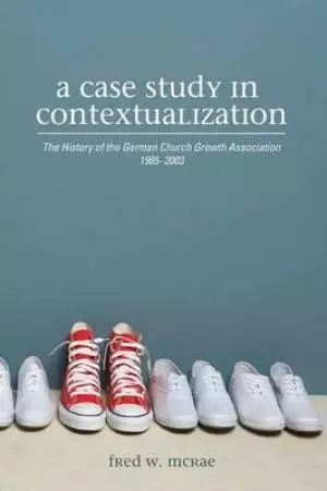 A Case Study in Contextualization: The History of the German Church Growth Association 1985-2003