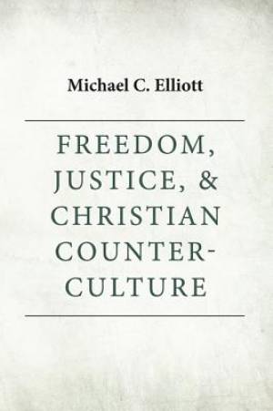 Freedom, Justice & Christian Counter-Culture