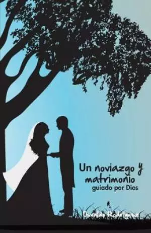 Un Noviazgo Y Matrimonio : Guiado Por Dios