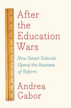 After the Education Wars: How Smart Schools Upend the Business of Reform