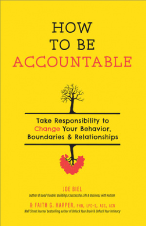 How to Be Accountable: Take Responsibility to Change Your Behavior, Boundaries, and Relationships: Take Responsibility to Change Your Behavior, Bounda