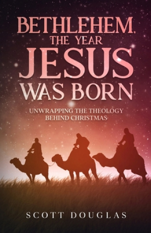 Bethlehem, the Year Jesus Was Born: Unwrapping the Theology Behind Christmas