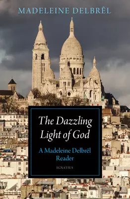 The Dazzling Light of God: A Madeleine Delbr