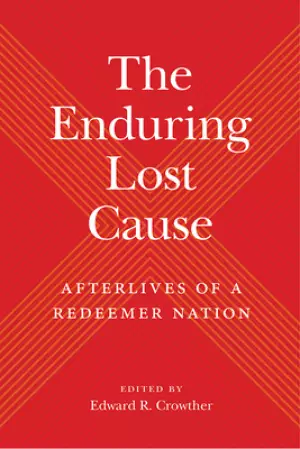 The Enduring Lost Cause: Afterlives of a Redeemer Nation