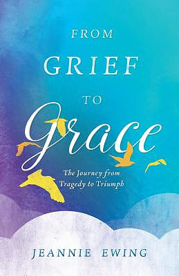 From Grief to Grace: The Journey from Tragedy to Triumph