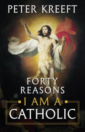 Forty Reasons I Am a Catholic