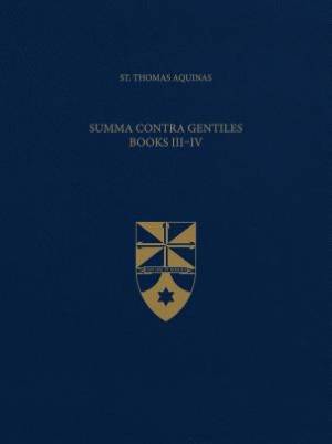 Summa Contra Gentiles, Books III & IV (Latin-English Opera Omnia)