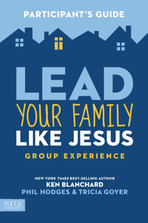 Lead Your Family Like Jesus Group Experience, Participant's Guide