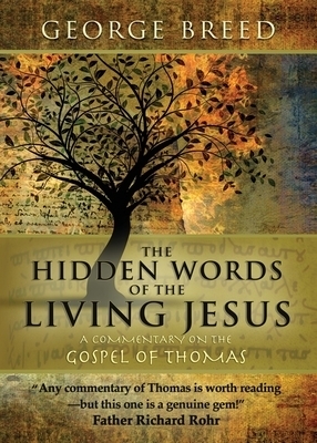 The Hidden Words of the Living Jesus: A Commentary on the Gospel of Thomas