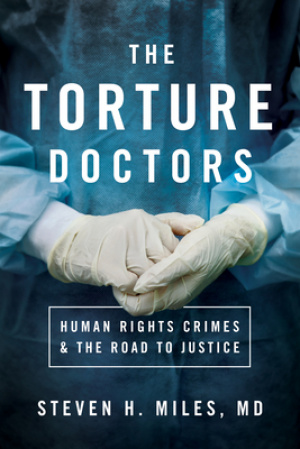 The Torture Doctors: Human Rights Crimes & the Road to Justice