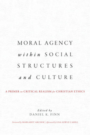 Moral Agency within Social Structures and Culture: A Primer on Critical Realism for Christian Ethics