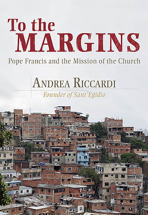 To the Margins: Pope Francis and the Mission of the Church