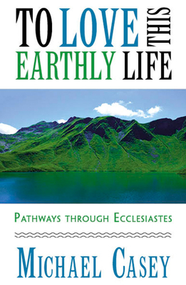 To Love This Earthly Life: Pathways Through Ecclesiastes