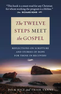 The Twelve Steps Meet the Gospel: Reflections on Scripture and Stories of Hope for Those in Recovery