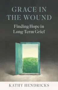 Grace in the Wound: Finding Hope in Long-Term Grief