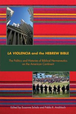 La Violencia and the Hebrew Bible: The Politics and Histories of Biblical Hermeneutics on the American Continent