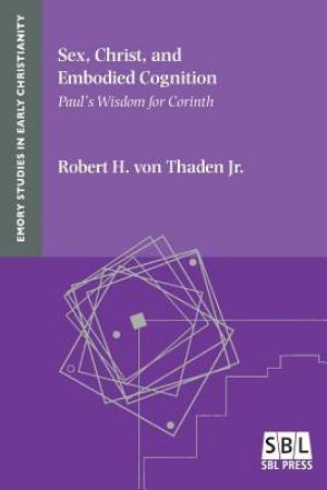 Sex, Christ, and Embodied Cognition: Paul's Wisdom for Corinth