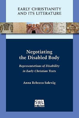 Negotiating the Disabled Body: Representations of Disability in Early Christian Texts