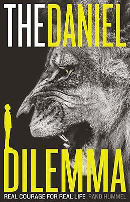 The Daniel Dilemma: Real Courage for Real Life