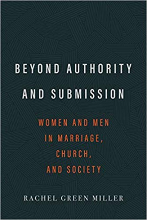 Beyond Authority and Submission: Women and Men in Marriage, Church, and Society