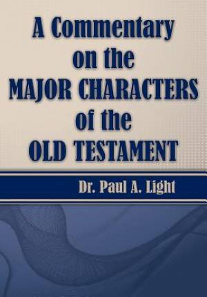 A Commentary on the Major Bible Characters of the Old Testament