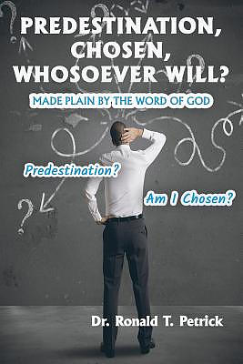 Predestination, Chosen, Whosoever Will?