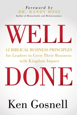 Well Done: 12 Biblical Business Principles for Leaders to Grow Their Business with Kingdom Impact