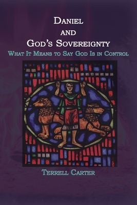 Daniel and God's Sovereignty: What It Means to Say God Is in Control