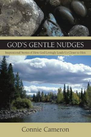 God's Gentle Nudges : Inspirational Stories of How God Lovingly Leads Us Closer to Him