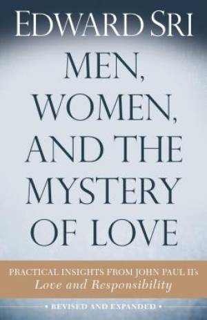 Men, Women, and the Mystery of Love: Practical Insights from John Paul II's Love and Responsibility