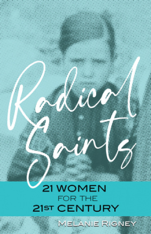 Radical Saints: 21 Women for the 21st Century