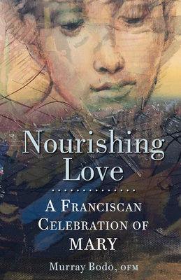 Nourishing Love: A Franciscan Celebration of Mary