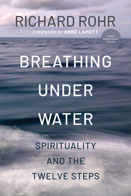 Breathing Under Water: Spirituality and the Twelve Steps (Second Edition, Anniversary Edition, Revised and Updated)