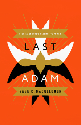 Last Adam: Stories of Love's Redemptive Power