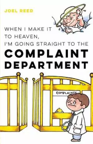 When I Make It to Heaven, I'm Going Straight to the Complaint Department